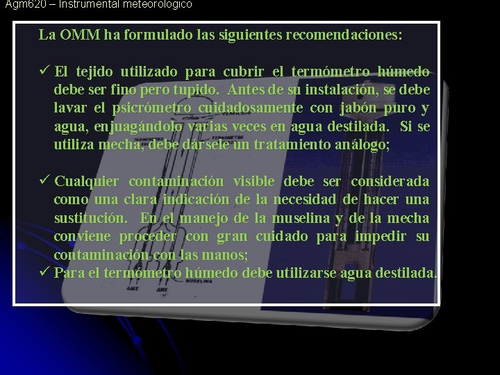 Agm 620 – Instrumental meteorologico La OMM ha formulado las siguientes recomendaciones: ü El Agm 620 – Instrumental meteorologico La OMM ha formulado las siguientes recomendaciones: ü El