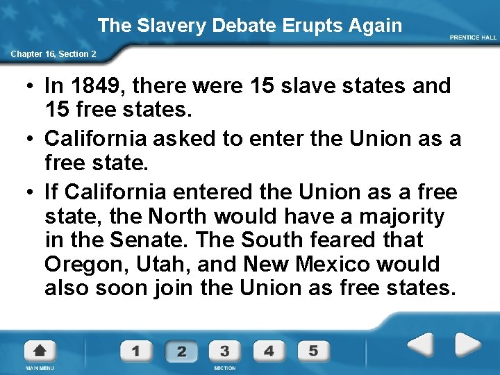 The Slavery Debate Erupts Again Chapter 16, Section 2 • In 1849, there were