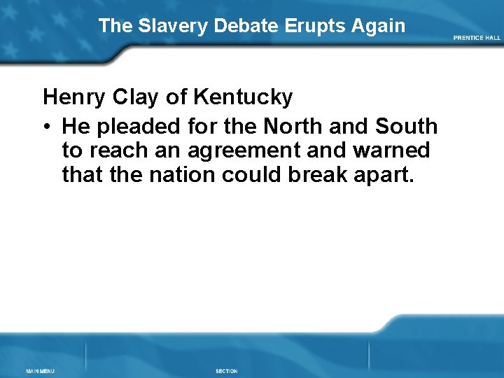 The Slavery Debate Erupts Again Henry Clay of Kentucky • He pleaded for the