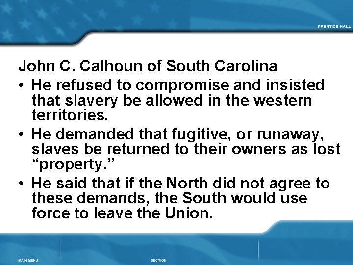 John C. Calhoun of South Carolina • He refused to compromise and insisted that