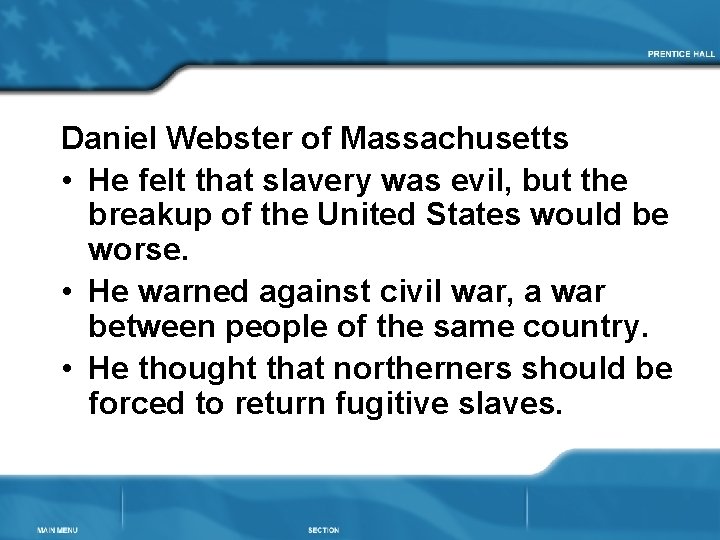 Daniel Webster of Massachusetts • He felt that slavery was evil, but the breakup