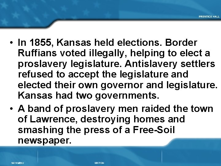  • In 1855, Kansas held elections. Border Ruffians voted illegally, helping to elect