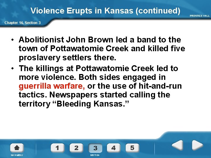 Violence Erupts in Kansas (continued) Chapter 16, Section 3 • Abolitionist John Brown led