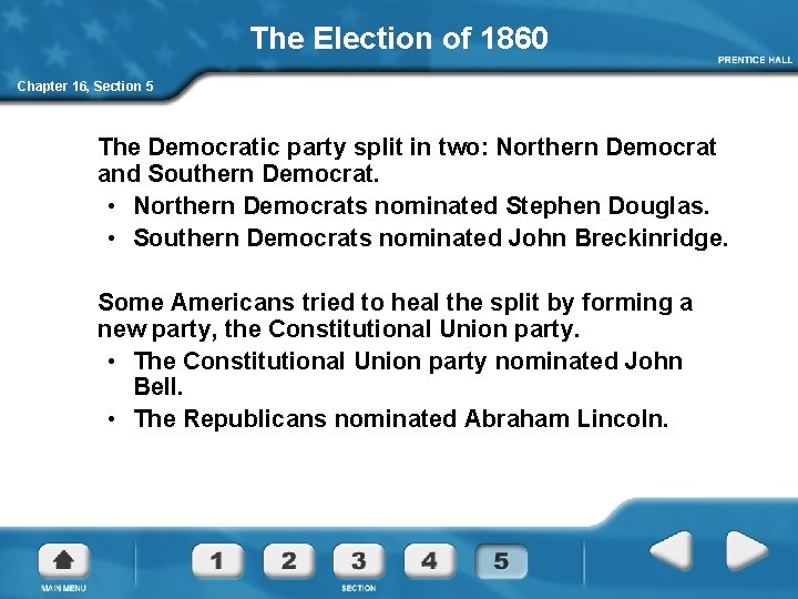 The Election of 1860 Chapter 16, Section 5 The Democratic party split in two: