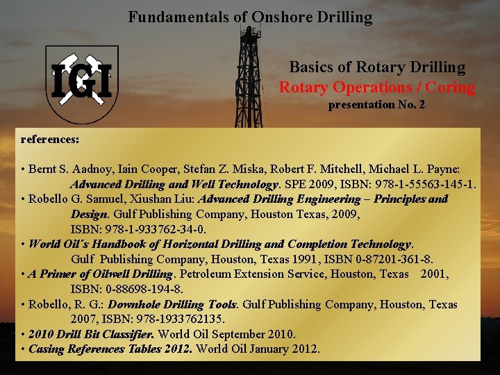 Fundamentals of Onshore Drilling Basics of Rotary Drilling Rotary Operations / Coring presentation No.