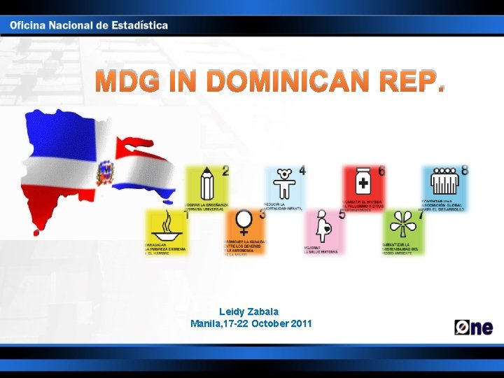 MDG IN DOMINICAN REP. Leidy Zabala Manila, 17 -22 October 2011 