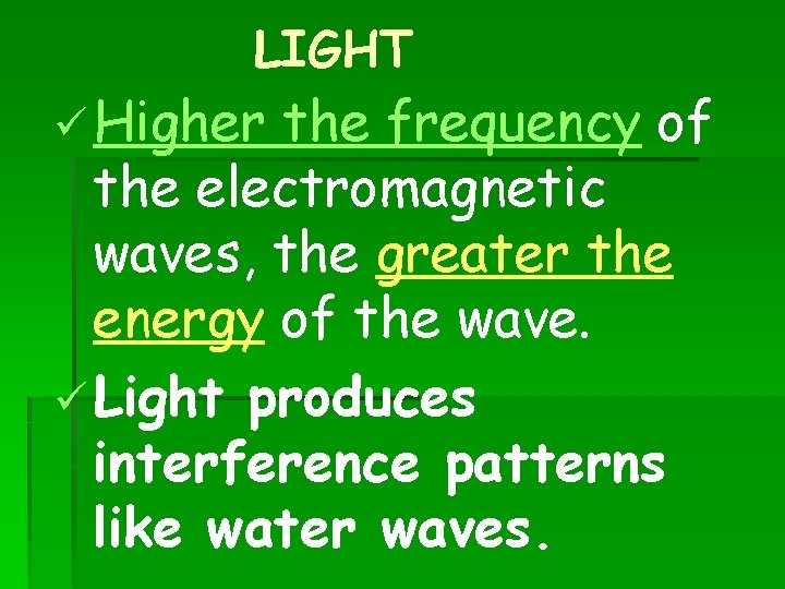 LIGHT ü Higher the frequency of the electromagnetic waves, the greater the energy of