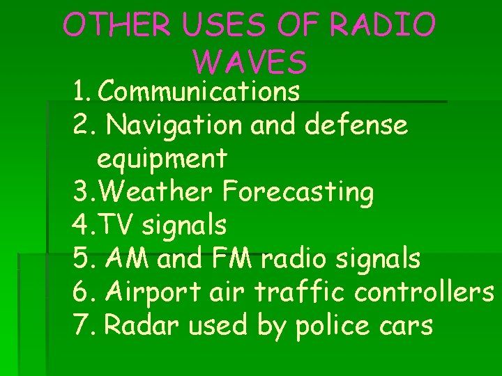 OTHER USES OF RADIO WAVES 1. Communications 2. Navigation and defense equipment 3. Weather
