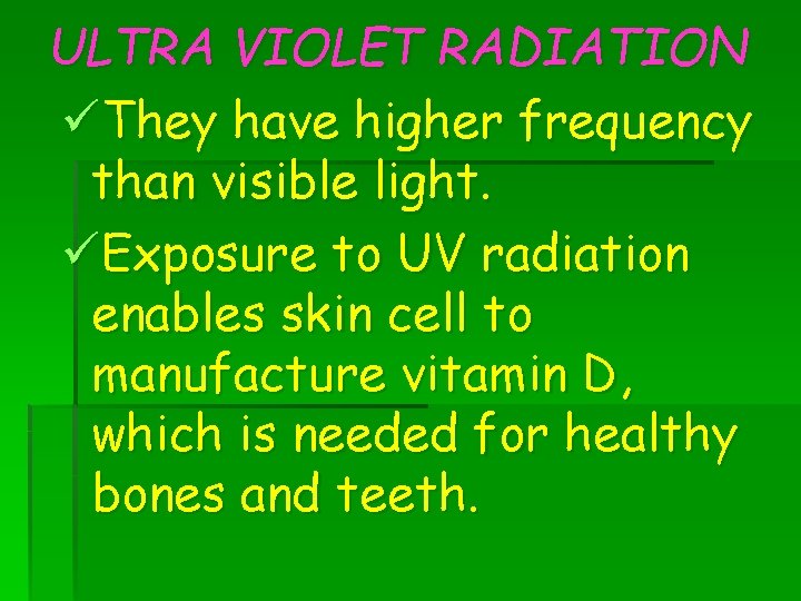 ULTRA VIOLET RADIATION üThey have higher frequency than visible light. üExposure to UV radiation