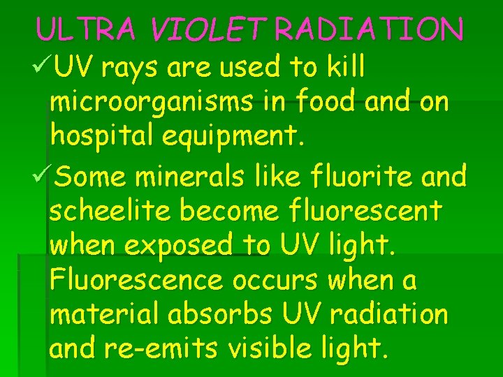 ULTRA VIOLET RADIATION üUV rays are used to kill microorganisms in food and on