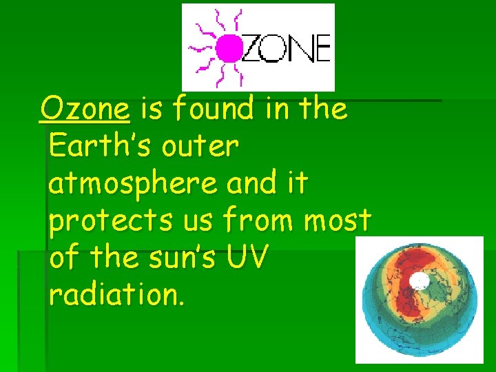 Crest Ozone is found in the Earth’s outer atmosphere and it protects us from