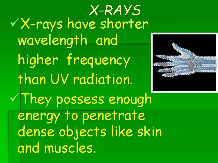 X-RAYS üX-rays have shorter wavelength and higher frequency than UV radiation. üThey possess enough