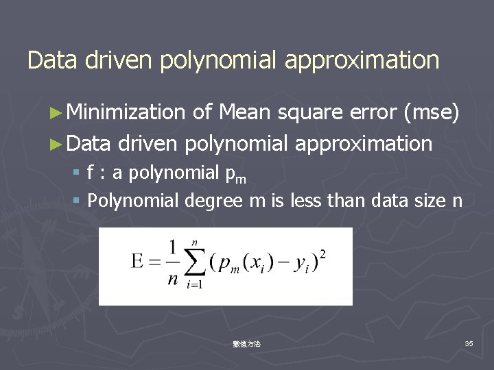 Data driven polynomial approximation ► Minimization of Mean square error (mse) ► Data driven