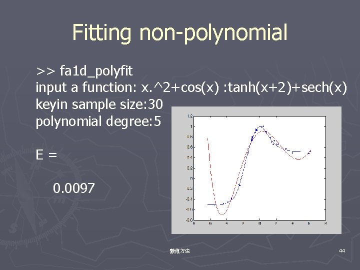 Fitting non-polynomial >> fa 1 d_polyfit input a function: x. ^2+cos(x) : tanh(x+2)+sech(x) keyin