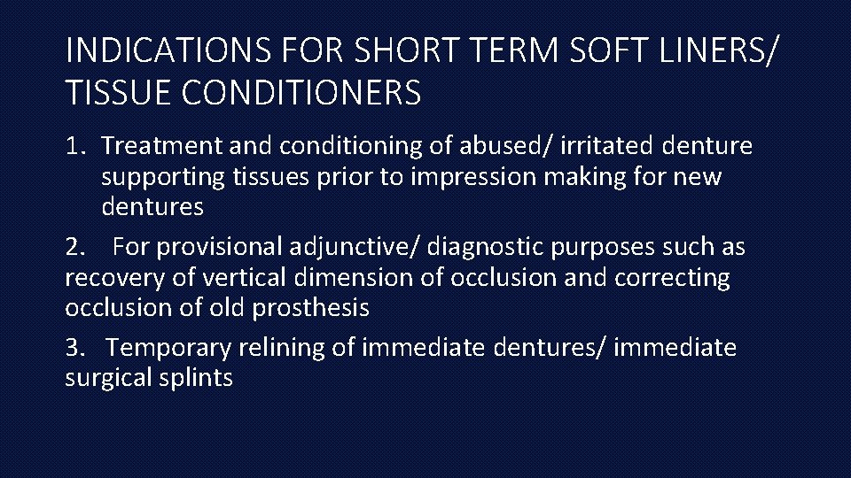 INDICATIONS FOR SHORT TERM SOFT LINERS/ TISSUE CONDITIONERS 1. Treatment and conditioning of abused/