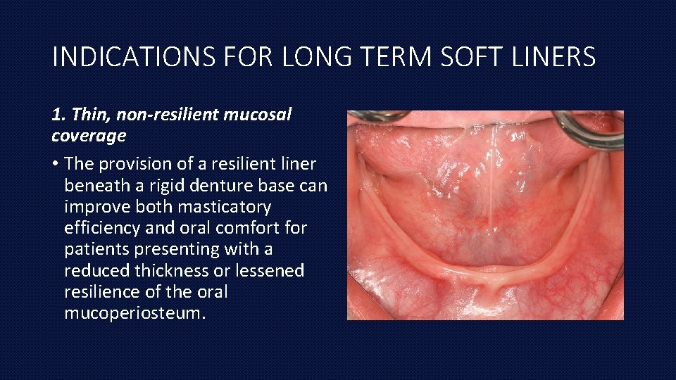 INDICATIONS FOR LONG TERM SOFT LINERS 1. Thin, non-resilient mucosal coverage • The provision