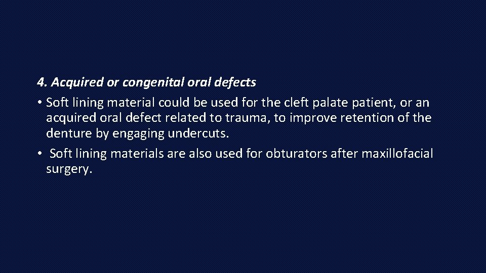 4. Acquired or congenital oral defects • Soft lining material could be used for