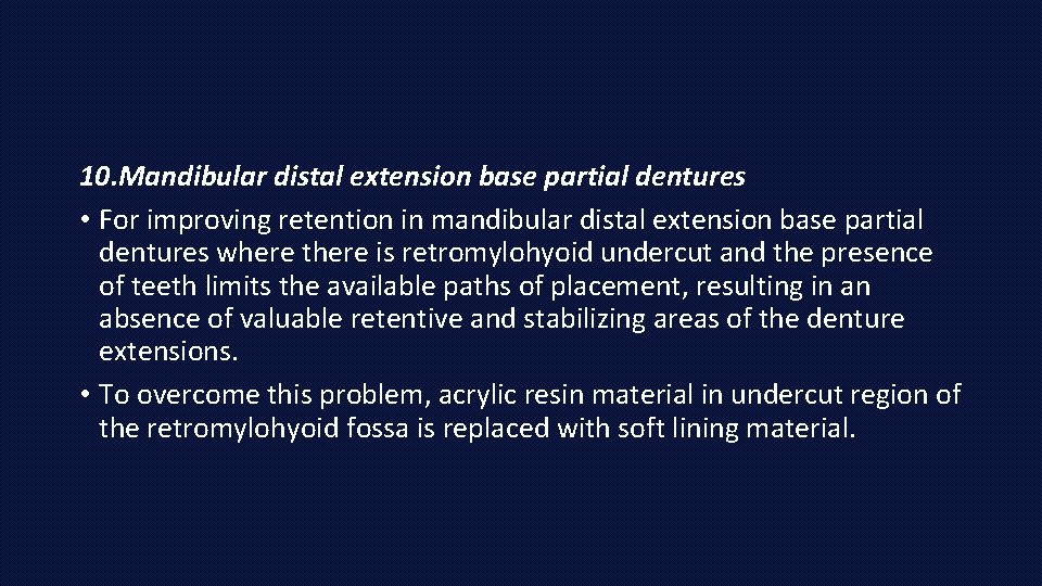 10. Mandibular distal extension base partial dentures • For improving retention in mandibular distal