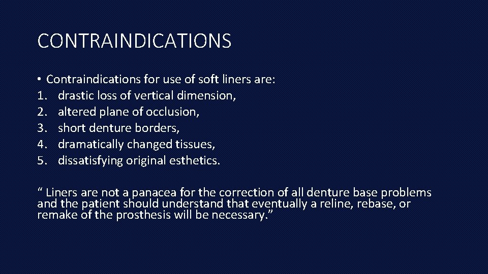 CONTRAINDICATIONS • Contraindications for use of soft liners are: 1. drastic loss of vertical