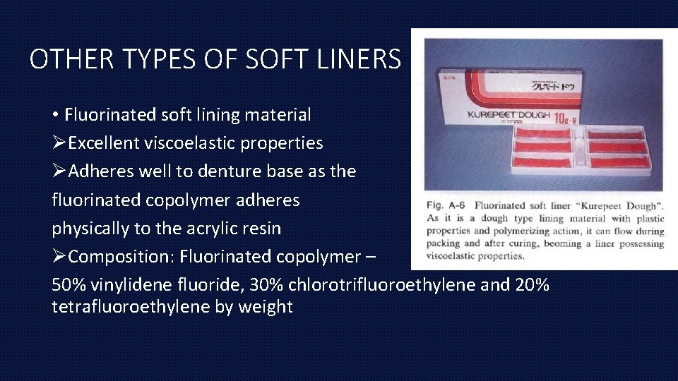 OTHER TYPES OF SOFT LINERS • Fluorinated soft lining material ØExcellent viscoelastic properties ØAdheres