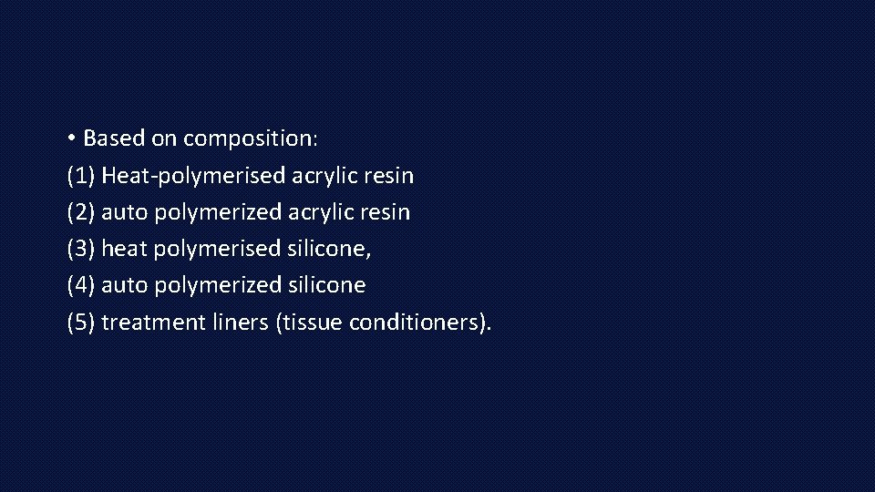  • Based on composition: (1) Heat-polymerised acrylic resin (2) auto polymerized acrylic resin