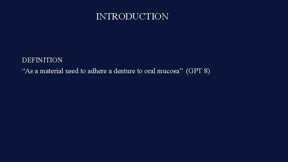 INTRODUCTION DEFINITION “As a material used to adhere a denture to oral mucosa” (GPT