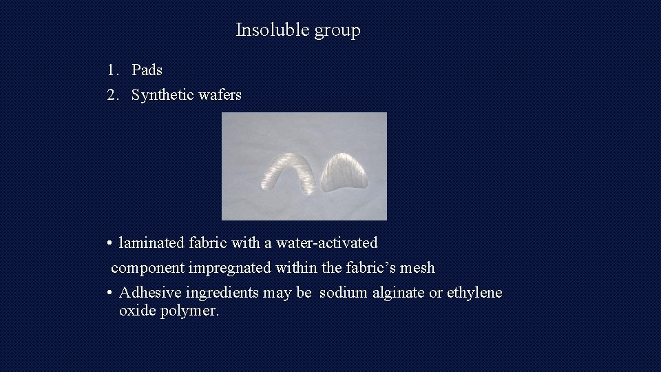 Insoluble group 1. Pads 2. Synthetic wafers • laminated fabric with a water-activated component