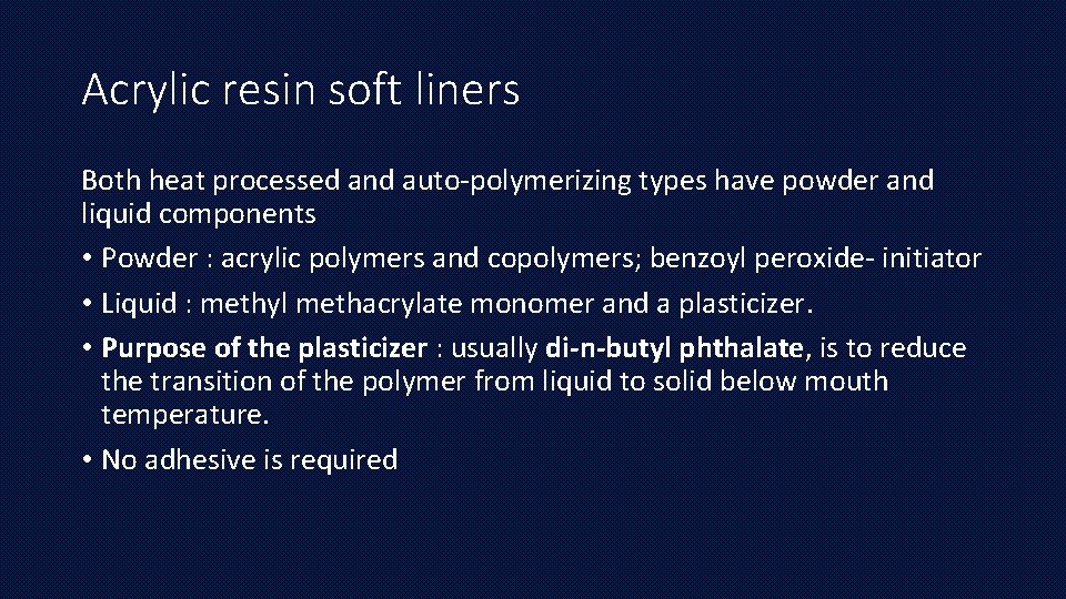 Acrylic resin soft liners Both heat processed and auto-polymerizing types have powder and liquid