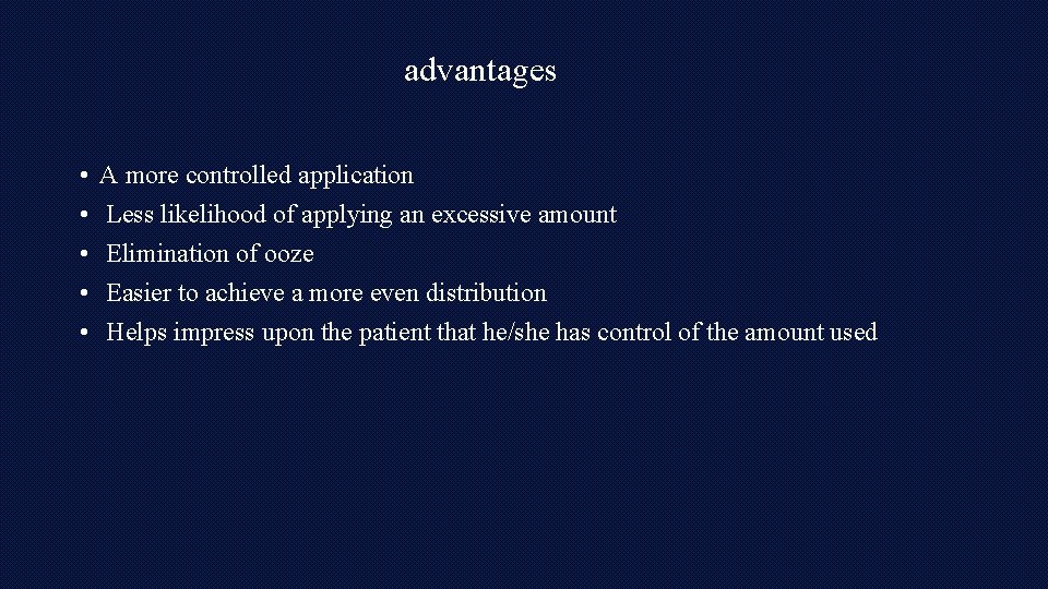 advantages • • • A more controlled application Less likelihood of applying an excessive