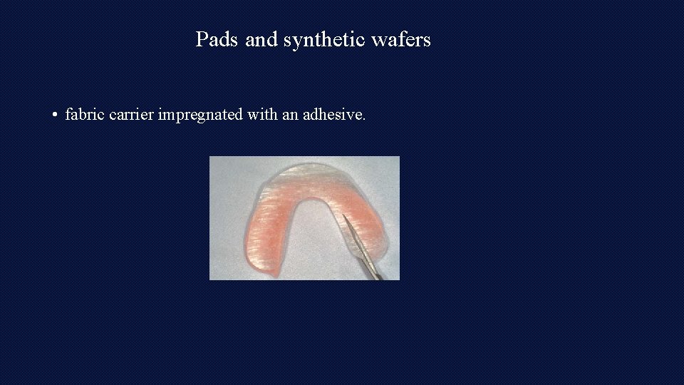 Pads and synthetic wafers • fabric carrier impregnated with an adhesive. 