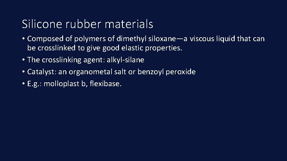 Silicone rubber materials • Composed of polymers of dimethyl siloxane—a viscous liquid that can