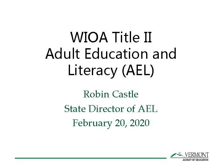 WIOA Title II Adult Education and Literacy (AEL) Robin Castle State Director of AEL