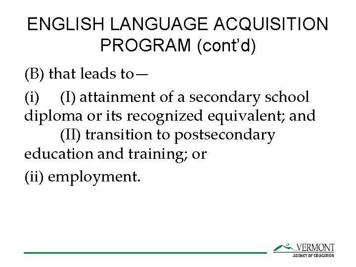 ENGLISH LANGUAGE ACQUISITION PROGRAM (cont’d) (B) that leads to— (i) (I) attainment of a