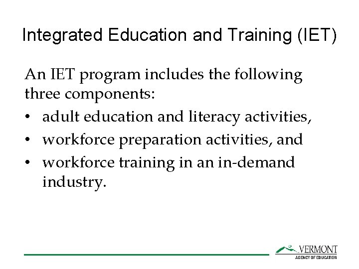 Integrated Education and Training (IET) An IET program includes the following three components: •