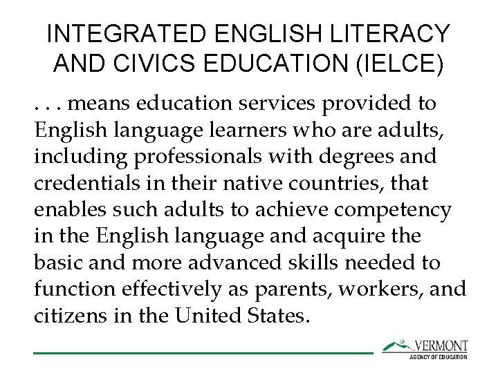 INTEGRATED ENGLISH LITERACY AND CIVICS EDUCATION (IELCE). . . means education services provided to