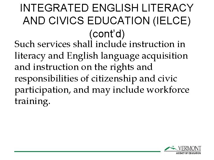 INTEGRATED ENGLISH LITERACY AND CIVICS EDUCATION (IELCE) (cont’d) Such services shall include instruction in