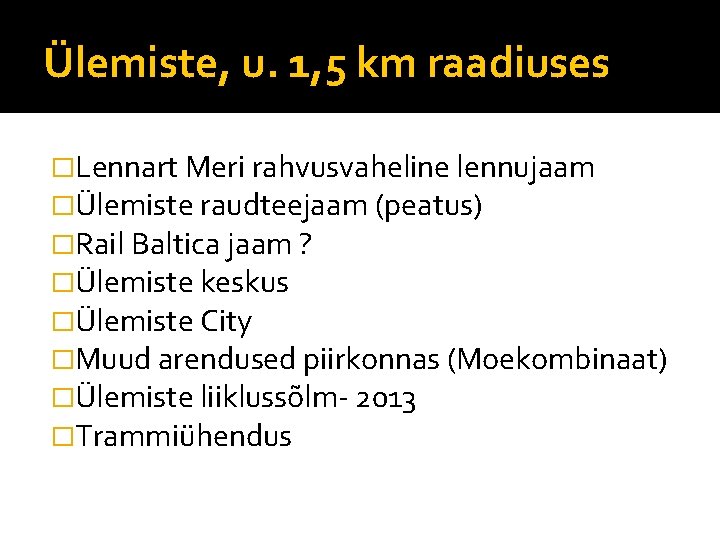 Ülemiste, u. 1, 5 km raadiuses �Lennart Meri rahvusvaheline lennujaam �Ülemiste raudteejaam (peatus) �Rail