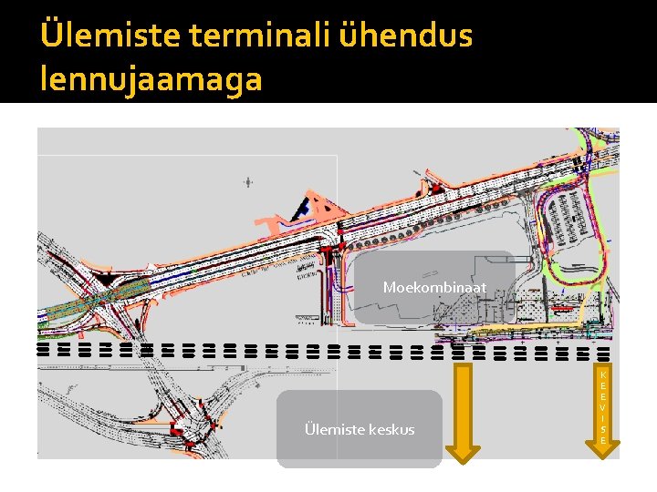 Ülemiste terminali ühendus lennujaamaga Moekombinaat Ülemiste keskus K E E V I S E