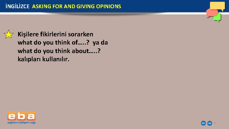 İNGİLİZCE ASKING FOR AND GIVING OPINIONS Kişilere fikirlerini sorarken what do you think of….