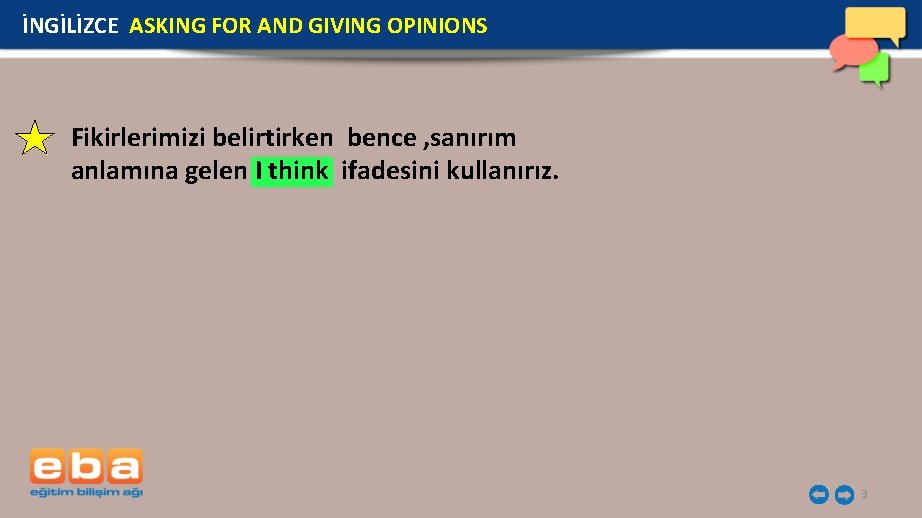 İNGİLİZCE ASKING FOR AND GIVING OPINIONS Fikirlerimizi belirtirken bence , sanırım anlamına gelen I