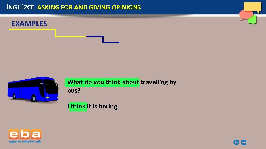 İNGİLİZCE ASKING FOR AND GIVING OPINIONS EXAMPLES What do you think about travelling by