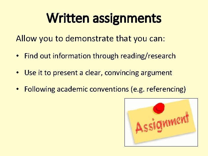 Written assignments Allow you to demonstrate that you can: • Find out information through Written assignments Allow you to demonstrate that you can: • Find out information through