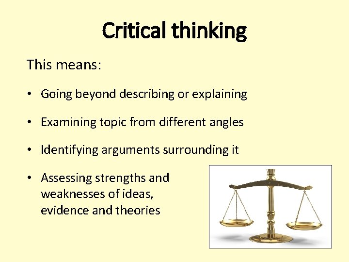 Critical thinking This means: • Going beyond describing or explaining • Examining topic from Critical thinking This means: • Going beyond describing or explaining • Examining topic from