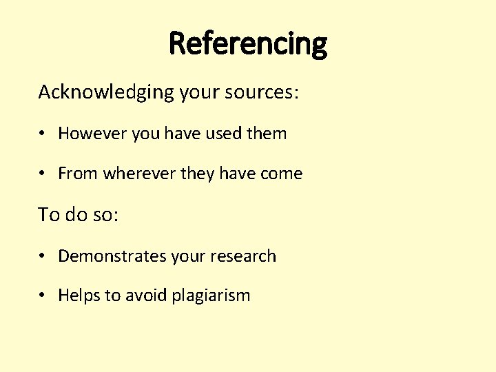 Referencing Acknowledging your sources: • However you have used them • From wherever they Referencing Acknowledging your sources: • However you have used them • From wherever they