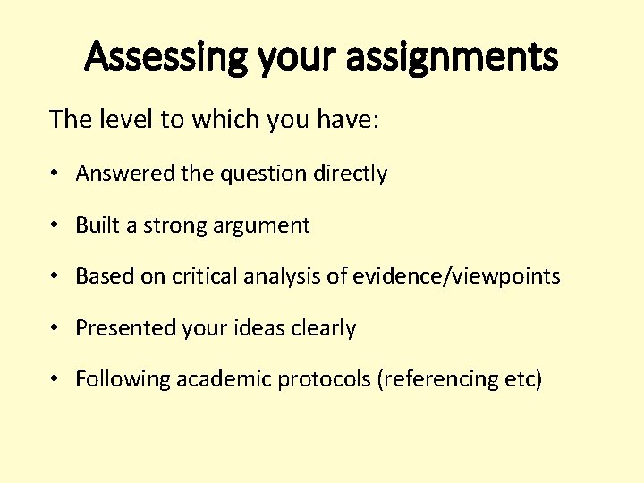 Assessing your assignments The level to which you have: • Answered the question directly Assessing your assignments The level to which you have: • Answered the question directly