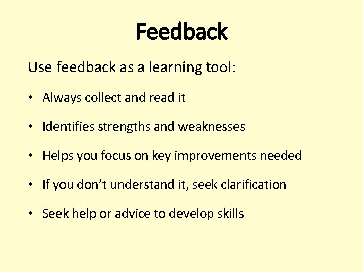 Feedback Use feedback as a learning tool: • Always collect and read it • Feedback Use feedback as a learning tool: • Always collect and read it •
