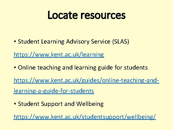 Locate resources • Student Learning Advisory Service (SLAS) https: //www. kent. ac. uk/learning • Locate resources • Student Learning Advisory Service (SLAS) https: //www. kent. ac. uk/learning •