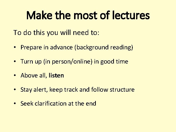 Make the most of lectures To do this you will need to: • Prepare Make the most of lectures To do this you will need to: • Prepare