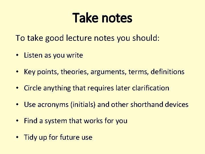 Take notes To take good lecture notes you should: • Listen as you write Take notes To take good lecture notes you should: • Listen as you write