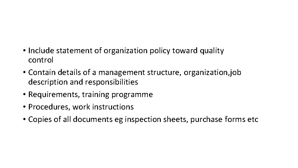  • Include statement of organization policy toward quality control • Contain details of
